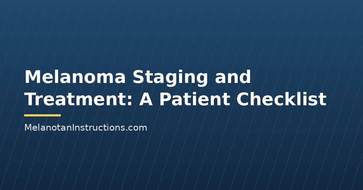 Melanoma Staging and Treatment: A Patient Checklist