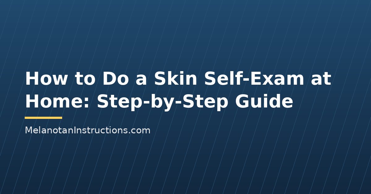 How to Do a Skin Self-Exam at Home: Step-by-Step Guide