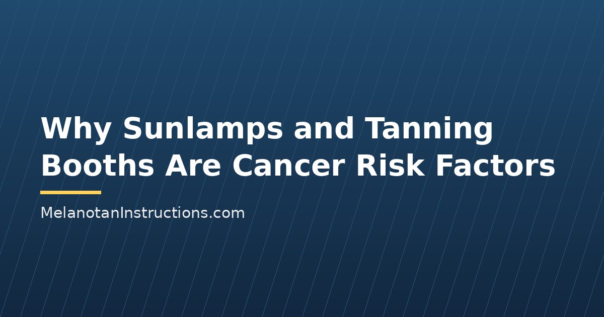 Why Sunlamps and Tanning Booths Are Cancer Risk Factors